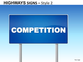 HIGHWAYS SIGNS – Style 2




   COMPETITION



                           Your Logo
 