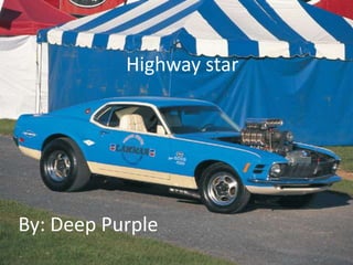 Highway star By: Deep Purple 