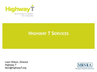 HIGHWAY T SERVICES




Leon Wilson, Director
Highway T
leon@highwayT.org
 