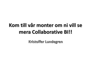 Kom till vår monter om ni vill se mera Collaborative BI!! Kristoffer Lundegren 