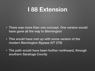 I 88 Extension
• The plan to connect I 88 directly to Exit 25 was
dropped for two reasons
• Hilly/Mountainous terrain near...