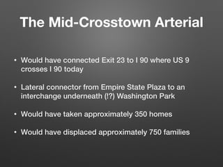 The Mid-Crosstown Arterial
• Would have connected Exit 23 to I 90 where US 9
crosses I 90 today
• Lateral connector from E...