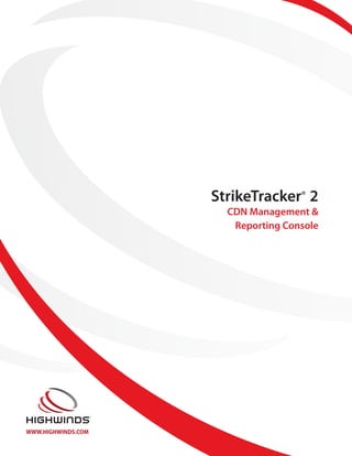 StrikeTracker® 2
                      CDN Management &
                       Reporting Console




WWW.HIGHWINDS.COM
 
