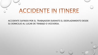 ACCIDENTE SUFRIDO POR EL TRABAJADOR DURANTE EL DESPLAZAMIENTO DESDE 
SU DOMICILIO AL LUGAR DE TRABAJO O VICEVERSA. 
 