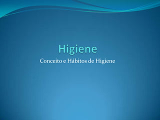 Higiene Conceito e Hábitos de Higiene 
