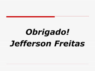 Obrigado! Jefferson Freitas 