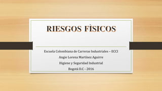 Escuela Colombiana de Carreras Industriales – ECCI
Angie Lorena Martínez Aguirre
Higiene y Seguridad Industrial
Bogotá D.C - 2016
 