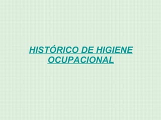 HISTÓRICO DE HIGIENE OCUPACIONAL 