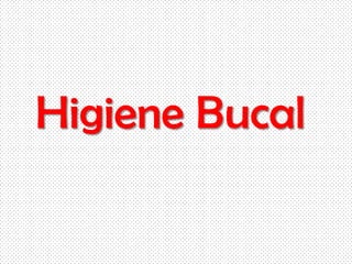 Higiene Bucal

 