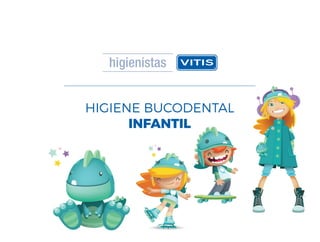 HIGIENE BUCODENTAL
INFANTIL
 