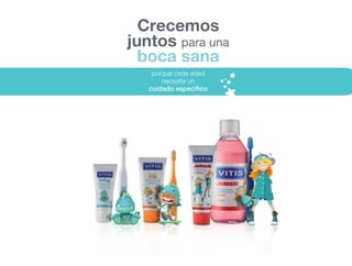 Crecemos
juntos para una
boca sana
porque cada edad
necesita un
cuidado específico
 