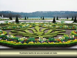 O primeiro banho do ano era tomado em maio.
 