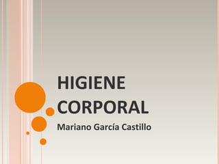 HIGIENE CORPORAL  Mariano García Castillo 