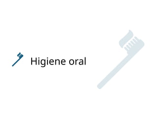 Higiene oral
 