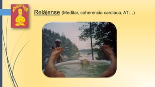 Relájense (Meditar, coherencia cardiaca, AT…)
 