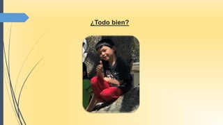 ¿Todo bien?
 