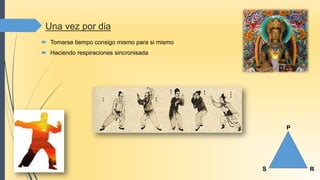 Una vez por dia
 Tomarse tiempo consigo mismo para si mismo
 Haciendo respiraciones sincronisada
R
P
S
 