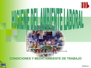 CONDICIONES Y MEDIO AMBIENTE DE TRABAJO

                                          AA-Palacios, L
 