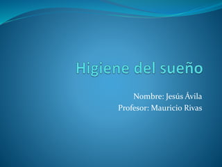Nombre: Jesús Ávila
Profesor: Mauricio Rivas
 