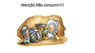 Atenção Não consumir!!!
 