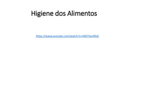 Higiene dos Alimentos
https://www.youtube.com/watch?v=4487VycN9sE
 