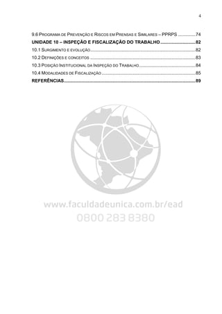4
9.6 PROGRAMA DE PREVENÇÃO E RISCOS EM PRENSAS E SIMILARES – PPRPS ..............74
UNIDADE 10 – INSPEÇÃO E FISCALIZAÇÃO DO TRABALHO............................82
10.1 SURGIMENTO E EVOLUÇÃO....................................................................................82
10.2 DEFINIÇÕES E CONCEITOS ....................................................................................83
10.3 POSIÇÃO INSTITUCIONAL DA INSPEÇÃO DO TRABALHO.............................................84
10.4 MODALIDADES DE FISCALIZAÇÃO...........................................................................85
REFERÊNCIAS.........................................................................................................89
 