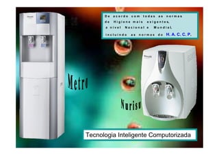 De   acordo   com   todas      as    normas
      de   Higiene mais     e x i g e n t e s,
      a nível   Nacional e       M u n d i a l,

      incluindo     as   normas     do     H. A. C. C. P.




Tecnologia Inteligente Computorizada
 