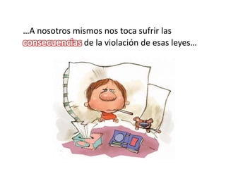 …A nosotros mismos nos toca sufrir las
de la violación de esas leyes…
 