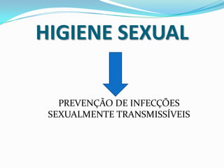 HIGIENE SEXUALPREVENÇÃO DE INFECÇÕES SEXUALMENTE TRANSMISSÍVEIS