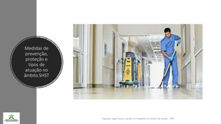 Higiene, segurança e saúde no trabalho no sector da saúde - IEFP
Medidas de
prevenção,
proteção e
tipos de
atuação no
âmbito SHST
 