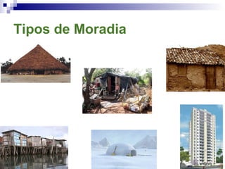 Tipos de Moradia
 