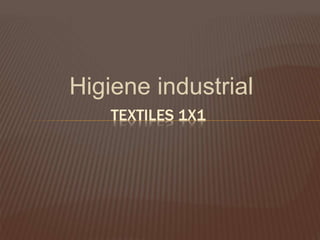 Higiene industrial
TEXTILES 1X1
 