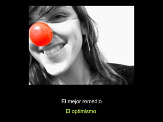 El mejor remedio El optimismo