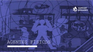 AGENTES FÍSICOS
 