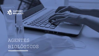 AGENTES
BIOLÓGICOS
 