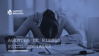 AGENTES DE RIESGO
PSICO SOCIALES
 