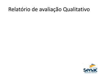 Relatório de avaliação Qualitativo
 