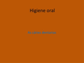 Higiene oral As cáries dentarias 