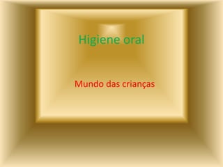 Higiene oralMundo das crianças