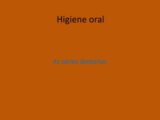 Higiene oralAs cáries dentarias