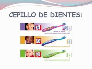 CEPILLO DE DIENTES:
 