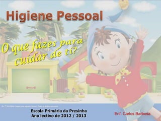 Escola Primária da Presinha
                              Enf. Carlos Barbosa
Ano lectivo de 2012 / 2013
 