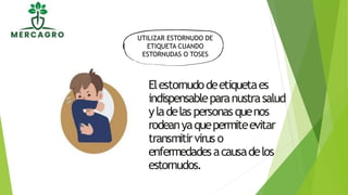 Elestornudodeetiquetaes
indispensableparanustrasalud
yladelaspersonasquenos
rodeanyaquepermiteevitar
transmitirvirus o
enfermedadesacausadelos
estornudos.
UTILIZAR ESTORNUDO DE
ETIQUETA CUANDO
ESTORNUDAS O TOSES
 