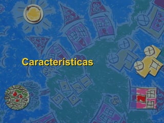 Características
 