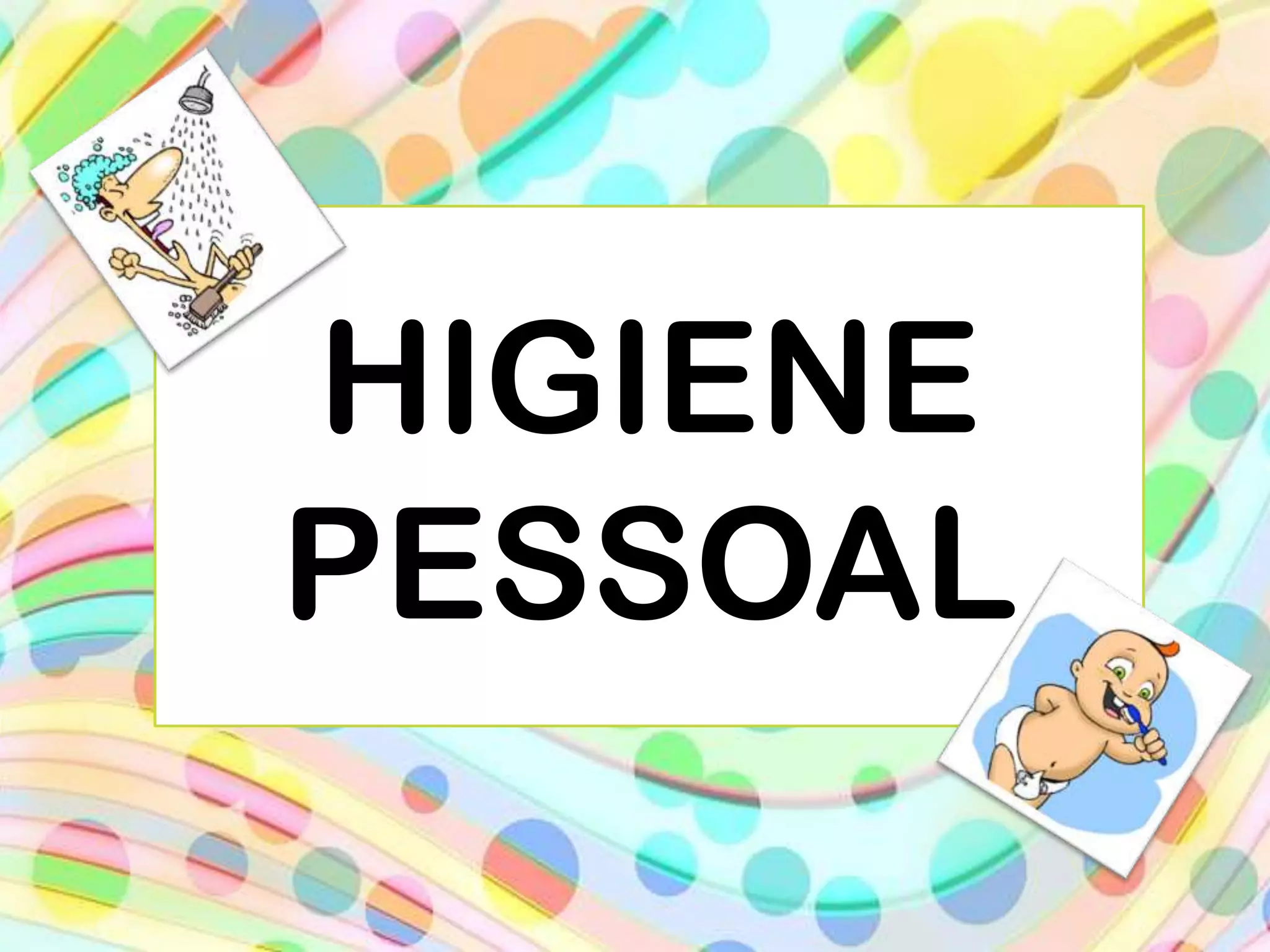 HIGIENE
PESSOAL