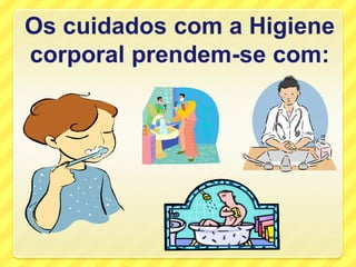 Os cuidados com a Higiene corporal prendem-se com: