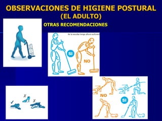 OBSERVACIONES DE HIGIENE POSTURAL (EL ADULTO) OTRAS RECOMENDACIONES 