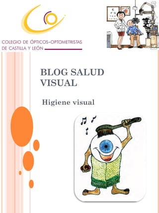 BLOG SALUD
VISUAL
Higiene visual
 