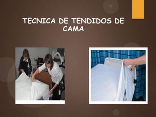 TECNICA DE TENDIDOS DE
CAMA
 