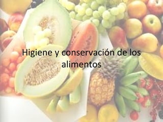 Higiene y conservación de los
alimentos
 